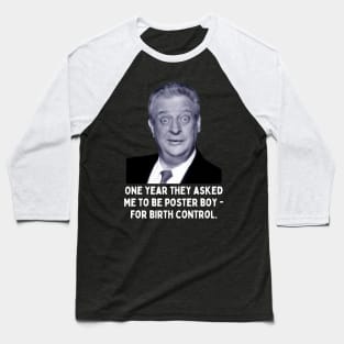 Rodney Dangerfield Quote - One Year They Asked Me... Baseball T-Shirt